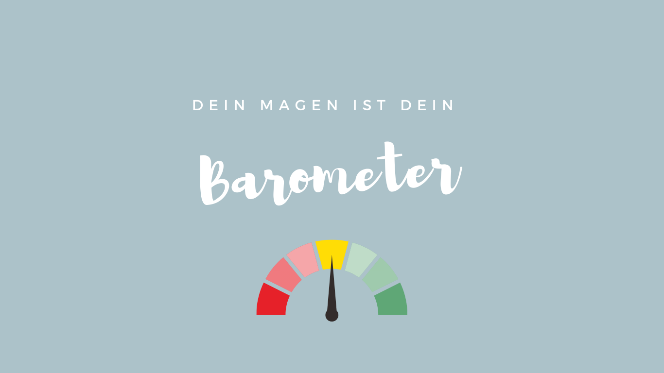 Den Magen ist dein Barometer