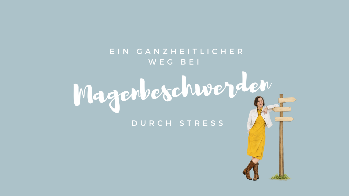 Ein ganzheitlicher Weg bei Magenbeschwerden durch Stress