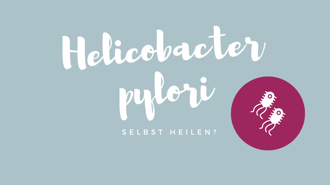 Helicobacter pylori selbst heilen?