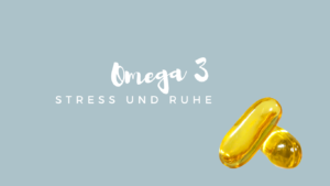 Stress und Ruhe Omega 3