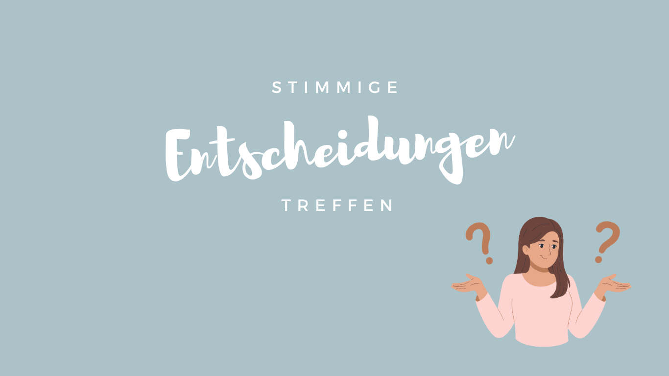 stimmige entscheidungen treffen